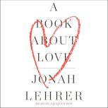 A Book About Love, Jonah Lehrer