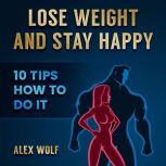 Lose Weight and Stay Happy, Alex Wolf