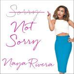 Sorry Not Sorry Dreams, Mistakes, and Growing Up, Naya Rivera