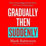 Gradually Then Suddenly, Mark Batterson