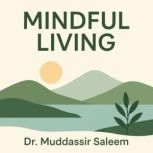 Mindful Living, Dr.Muddser Saleem