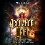 Archangel Uriel Connecting with the ..., Mari Silva