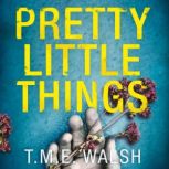 Pretty Little Things, T.M.E. Walsh