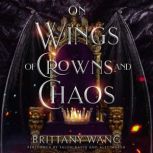 On Wings of Crowns and Chaos, Brittany Wang