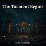 The Torment Begins, Jose Raygoza
