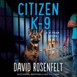 Citizen K-9 A K Team Novel, David Rosenfelt