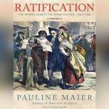 Ratification The People Debate the Constitution, 1787-1788, Pauline Maier