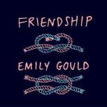 Friendship, Emily Gould