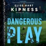 Dangerous Play, Elise Hart Kipness