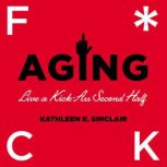 Fuck Aging, Kathleen E. Sinclair