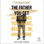 The Father You Get, Patton Dodd
