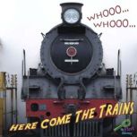 WHOOO, WHOOO Here Come the Trains, Molly Carroll