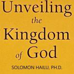 Unveiling the Kingdom of God, Professor Solomon Hailu