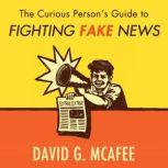The Curious Person's Guide to Fighting Fake News, David G. McAfee