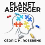 Planet Asperger Around the Syndrome in 88 Questions, Cedric H. Roserens