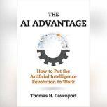 The AI Advantage How to Put the Artificial Intelligence Revolution to Work, Thomas H. Davenport