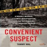 Convenient Suspect A Double Murder, a Flawed Investigation, and the Railroading of an Innocent Woman, Tammy Mal