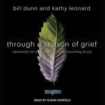 Through a Season of Grief Devotions for Your Journey from Mourning to Joy, Bill Dunn