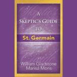 A Skeptics Guide to St. Germain, William Gladstone; Marisa Moris