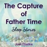 The Capture of Father Time  Sleep St..., Joel Thielke