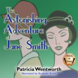The Astonishing Adventure of Jane Smi..., Patricia Wentworth