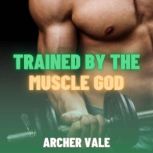 Trained by the Muscle God Gay Findom..., Archer Vale