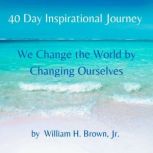 40 Day Inspirational Journey, William H. Brown, Jr.