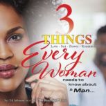 3 Things Every Woman Needs To Know Ab..., Ed Johnson, AKA Dr. The Real Deal Love