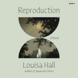 Reproduction, Louisa Hall