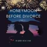 Honeymoon Before Divorce Part 1, JERRY HOLCOMB