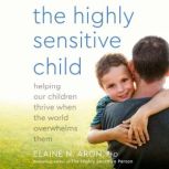 The Highly Sensitive Child, Elaine N. Aron, Ph.D.