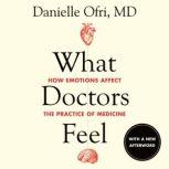 What Doctors Feel How Emotions Affect the Practice of Medicine, Danielle Ofri, MD