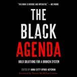 The Black Agenda Bold Solutions for a Broken System, Anna Gifty Opoku-Agyeman