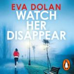 Watch Her Disappear, Eva Dolan