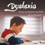 Dyslexia Causes, Consequences, and ADHD, Lee Randalph
