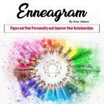 Enneagram Figure out Your Personality and Improve Your Relationships, Amy Jileson