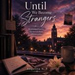 Until We Become Strangers, Angelita N. P.