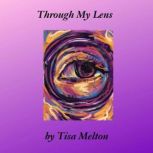 Through My Lens, Tisa Melton