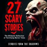 27 Scary Stories. The Ultimate Collec..., Stories From The Shadows