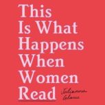 This is What Happens When Women Read, Julianna Glasse