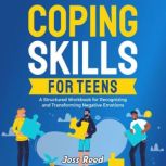 Coping Skills for Teens A Structured..., Joss Reed