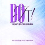 Do It! You Dont Need Their Validatio..., Sharrean McCrimmon