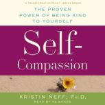 Self-Compassion Stop Beating Yourself Up and Leave Insecurity Behind, Dr. Kristin Neff