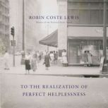 To the Realization of Perfect Helples..., Robin Coste Lewis