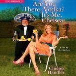 Are You There, Vodka? Its Me, Chelse..., Chelsea Handler