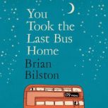 You Took the Last Bus Home, Brian Bilston