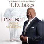 Instinct The Power to Unleash Your Inborn Drive, T. D. Jakes