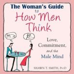 The Womans Guide to How Men Think, Shawn T. Smith