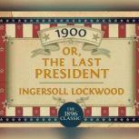 1900: Or; The Last President, Ingersoll Lockwood