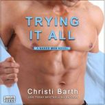 Trying It All A Naked Men Novel, Book 4, Christi Barth